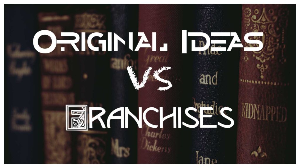 Original ideas vs Franchises