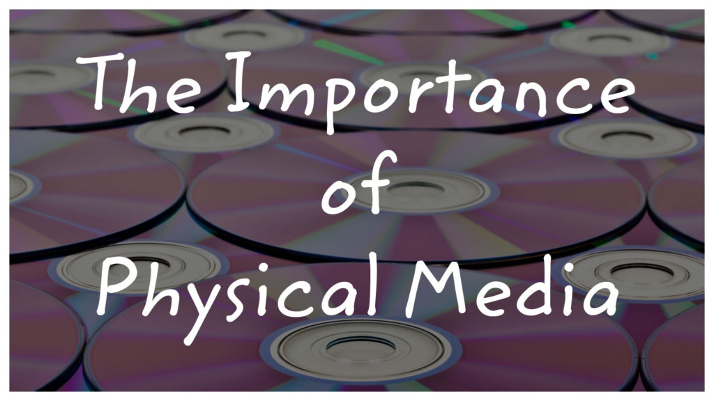 The Importance of Physical Media