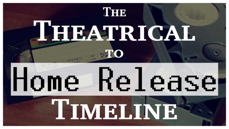 #24 – The Theatrical to Home Release Timeline