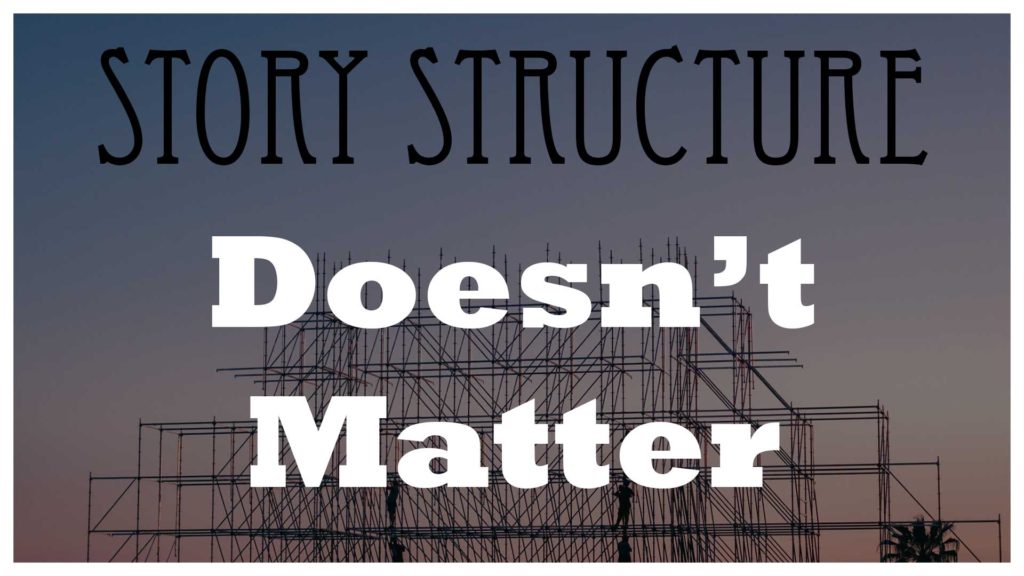 Story Structure Doesn’t Matter