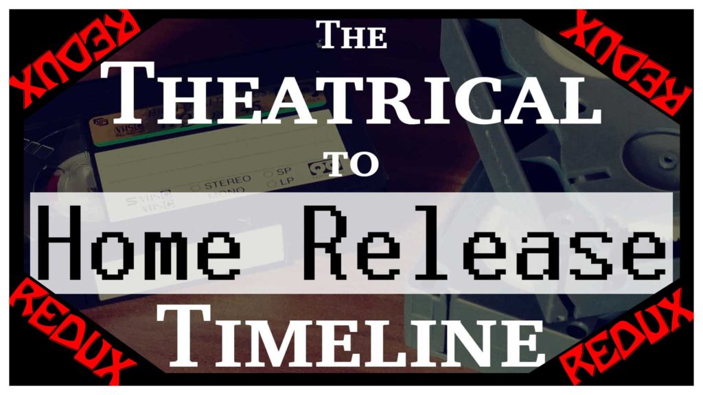 the-theatrical-to-home-release-timeline-redux